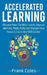Accelerated Learning: Discover How The Mind Learns, Improve Memory, Productivity and Sharpen Your Focus to Learn Any Skill Quicker by Frank Coles