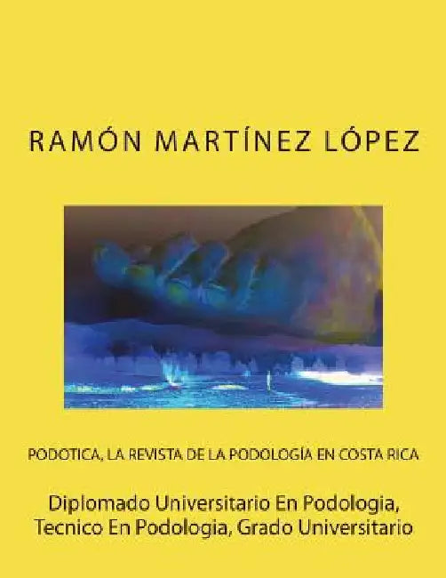 Diplomado Universitario En Podologia, Tecnico En Podologia, Grado Universitario by Lopez, Ramon Martinez