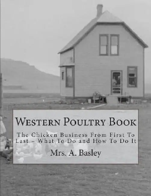 Western Poultry Book: The Chicken Business From First To Last - What To Do and How To Do It by Jackson Chambers