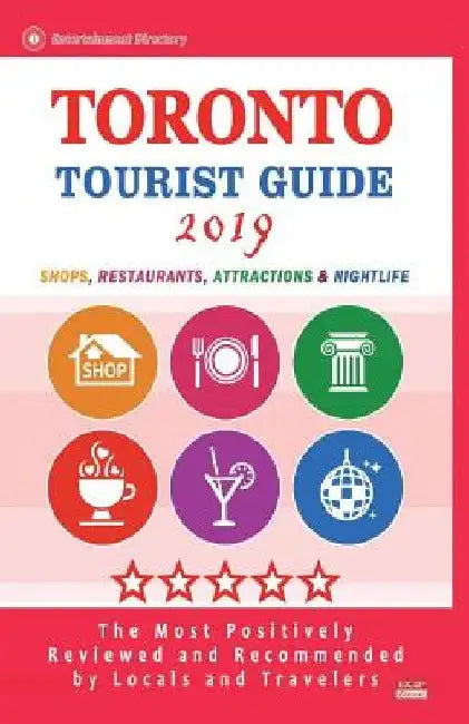 Toronto Tourist Guide 2019: Shops, Restaurants, Attractions & Nightlife in Toronto, Canada (City Tourist Guide 2019) by Helen K. Gundrey