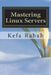 Mastering Linux Servers: RHEL6 - CentOs 6 - Ubuntu 14.04 LTS by Kefa Rabah