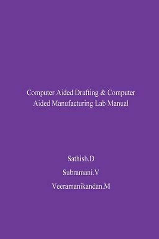 Cad Cam Lab Manual by D, Sathish