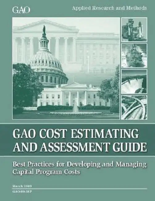 Cost Estimating and Assessment Guide: GAO-09-3SP March 2009 by Government Accountability Office