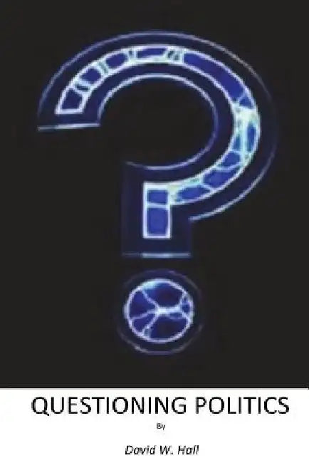 Questioning Politics by David W. Hall