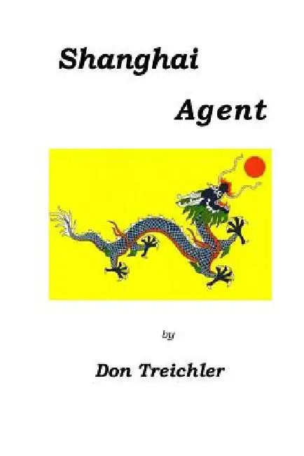 Shanghai Agent by Donald Treichler