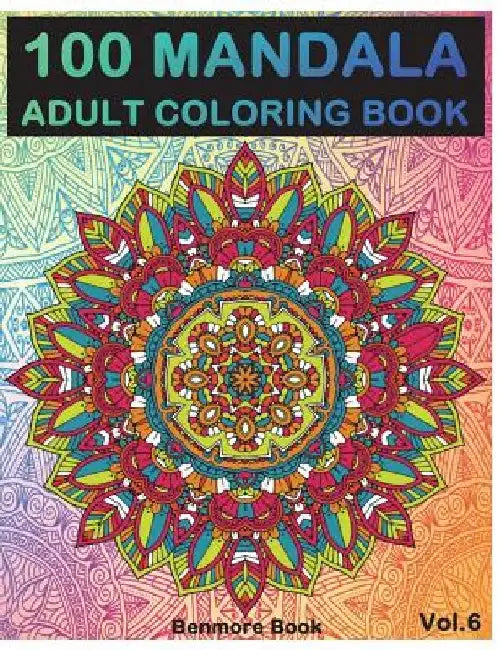 100 Mandala: Adult Coloring Book 100 Mandala Images Stress Management Coloring Book For Relaxation, Meditation, Happiness and Relie by Benmore Book