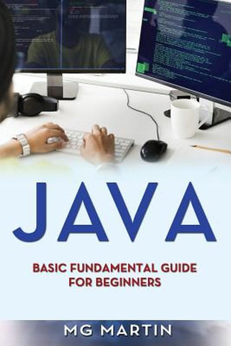 Java: Basic Fundamental Guide for Beginners by Martin, Mg