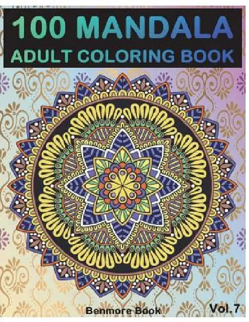 100 Mandala: Adult Coloring Book 100 Mandala Images Stress Management Coloring Book For Relaxation, Meditation, Happiness and Relie by Benmore Book
