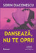 Danseaza, NU Te Opri!: Roman by Diaconescu, Sorin