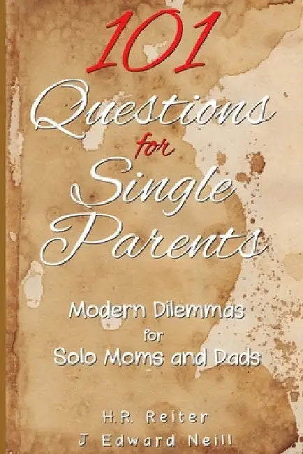 101 Questions for Single Parents: Modern Dilemmas for Solo Moms & Dads by H. R. Reiter