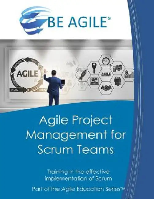Agile Project Management for Scrum Teams: Training in the Effective Implementation of Scrum by Dan Tousignant