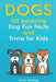 Dogs: 101 Amazing Dog Fun Facts And Trivia For Kids: Learn To Love and Train The Perfect Dog (WITH 40+ PHOTOS!) by Cesar Dunbar