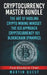 Cryptocurrency Master: Everything You Need To Know About Cryptocurrency and Bitcoin Trading, Mining, Investing, Ethereum, ICOs, and the Blockchain by Martin Quest