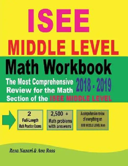 ISEE MIDDLE LEVEL Math Workbook 2018 - 2019: The Most Comprehensive Review for the Math Section of the ISEE MIDDLE LEVEL TEST by Ava Ross