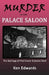Murder in the Palace Saloon: The Sad Saga of Fred Glover and Jennie Clark by Ken Edwards