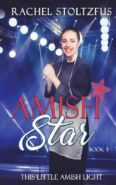 Amish Star - Book 3 by Rachel Stoltzfus