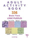 Adult Activity Book: 336 Brain Train Logic Puzzles in 7 Varieties, Volume 1 by John Oga
