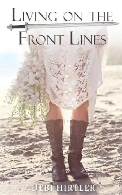 Living on the Front Lines by Debi J. Hirtler