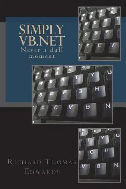 Simply VB.NET: Never a Dull Moment by Richard Thomas Edwards
