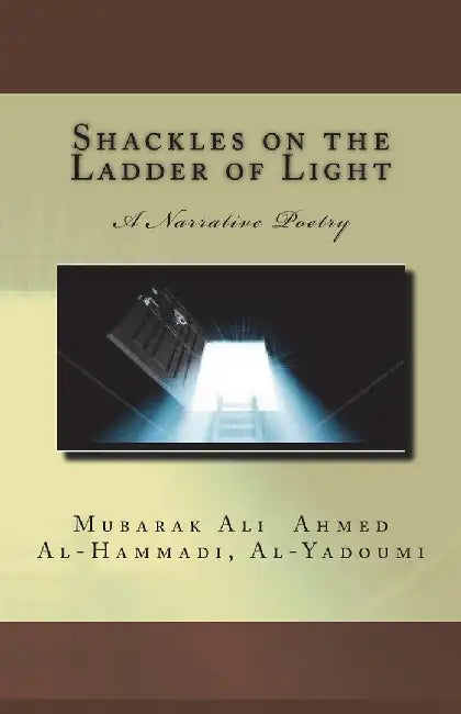 Shackles on the Ladder of Light: A Narrative Poetry by Al-Yadoumi, Mubarak Ali Ahmed Al