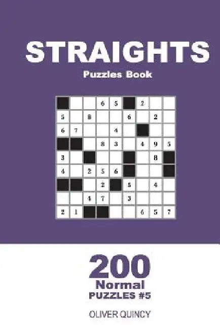 Straights Puzzles Book - 200 Normal Puzzles 9x9 (Volume 5) by Oliver Quincy
