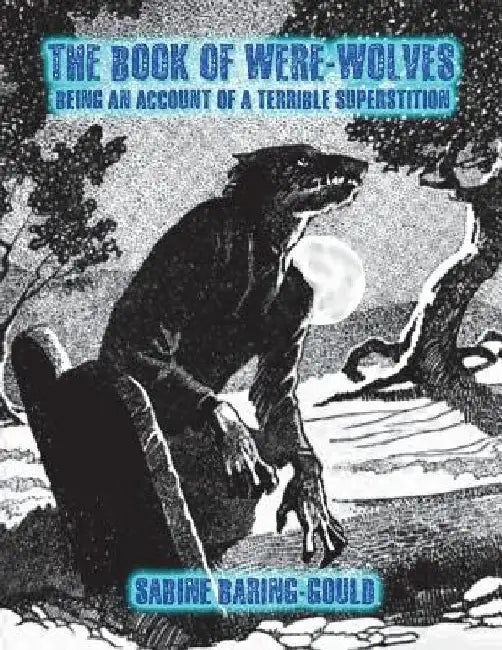 The Book of Were-Wolves: Being an Account of a Terrible Superstition by Dahlia V. Nightly