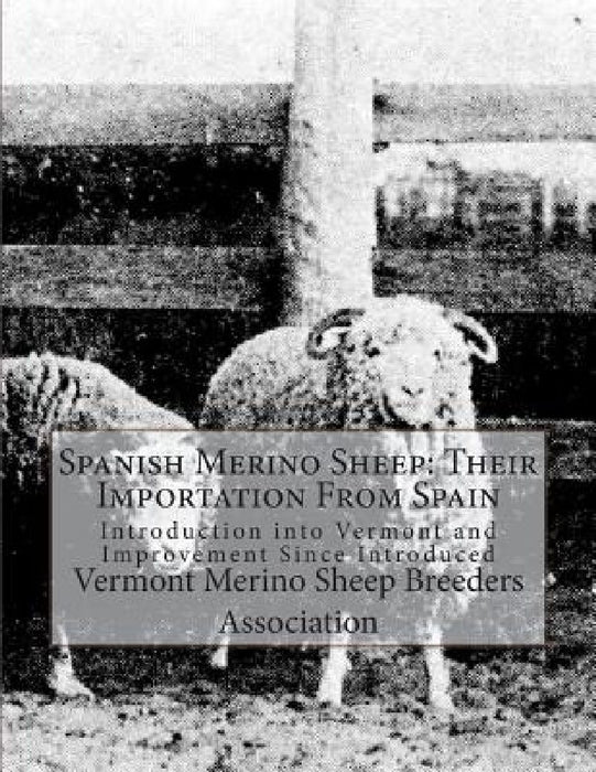 Spanish Merino Sheep: Their Importation From Spain: Introduction into Vermont and Improvement Since Introduced by Jackson Chambers