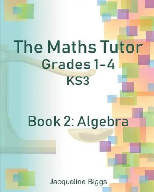 The Maths Tutor: 2: Algebra by Casey Elizabeth Hayden