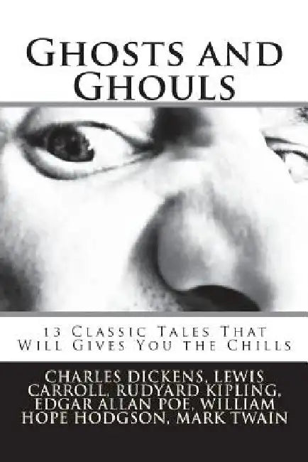 Ghosts and Ghouls: 13 Classic Tales That Will Gives You the Chills by M. R. James