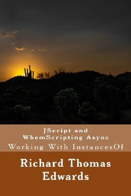 JScript and WbemScripting Async: Working With InstancesOf by Richard Thomas Edwards