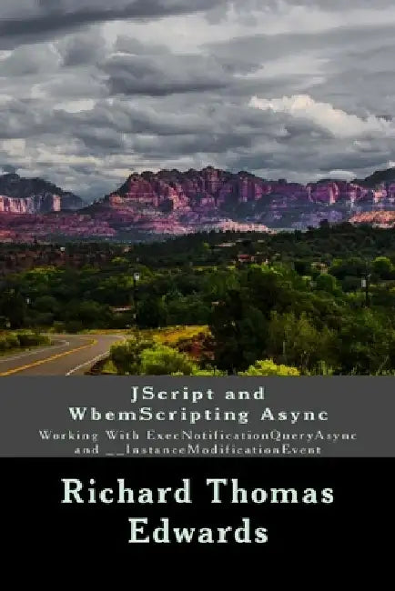 JScript and WbemScripting Async: Working With ExecNotificationQueryAsync and __InstanceModificationEvent by Richard Thomas Edwards
