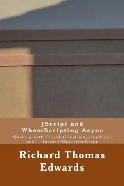 JScript and WbemScripting Async: Working with ExecNotificationQueryAsync and __InstanceOperationEvent by Richard Thomas Edwards