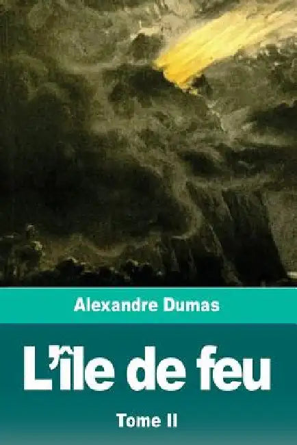 L'île de feu: Tome II by Dumas, Alexandre