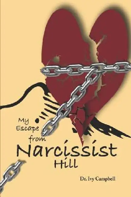 My Escape from Narcissist Hill: From Codependency to Purpose -Driven by Ivy Inez Campbell Phd