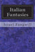 Italian Fantasies by Israel Zangwill