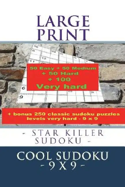 Large Print - Star Killer Sudoku - Cool Sudoku - 9 X 9 -: 50 Easy + 50 Medium + 50 Hard + 100 Very Hard + Solutions + Bonus 250 Classic Sudoku Puzzles by Andrii Pitenko