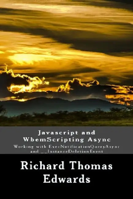 Javascript and WbemScripting Async: Working with ExecNotificationQueryAsync and __InstanceDeletionEvent by Richard Thomas Edwards