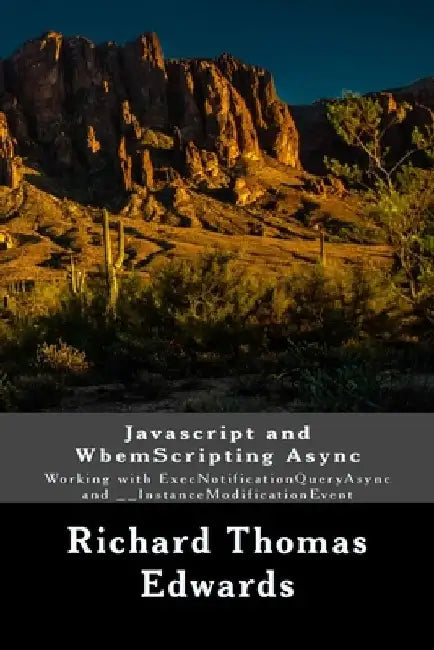 Javascript and WbemScripting Async: Working with ExecNotificationQueryAsync and __InstanceModificationEvent by Richard Thomas Edwards