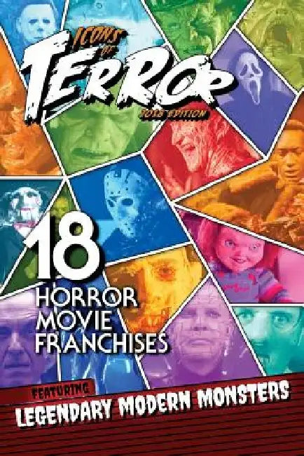 Icons of Terror 2018: 18 Horror Movie Franchises Featuring Legendary Modern Monsters by Steve Hutchison