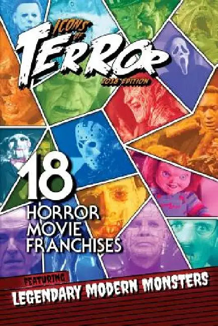 Icons of Terror 2018: 18 Horror Movie Franchises Featuring Legendary Modern Monsters by Steve Hutchison