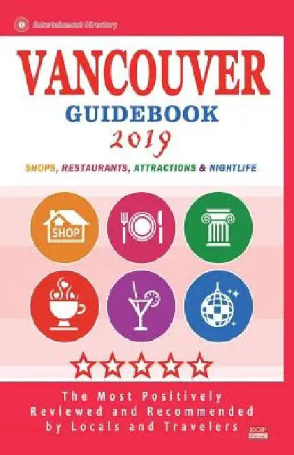 Vancouver Guidebook 2019: Shops, Restaurants, Entertainment and Nightlife in Vancouver, Canada (City Guidebook 2019) by Eleanor O. Edward