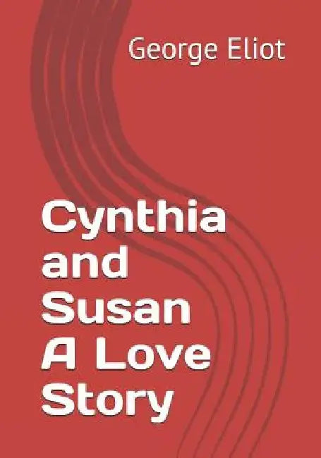 Cynthia and Susan A Love Story by George Eliot