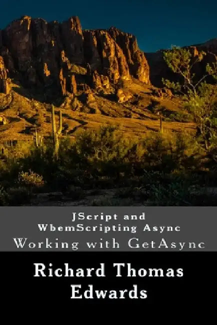 JScript and WbemScripting Async: Working with GetAsync by Richard Thomas Edwards
