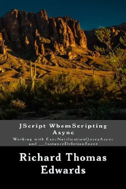 JScript WbemScripting Async: Working with ExecNotificationQueryAsync and __InstanceDeletionEvent by Richard Thomas Edwards