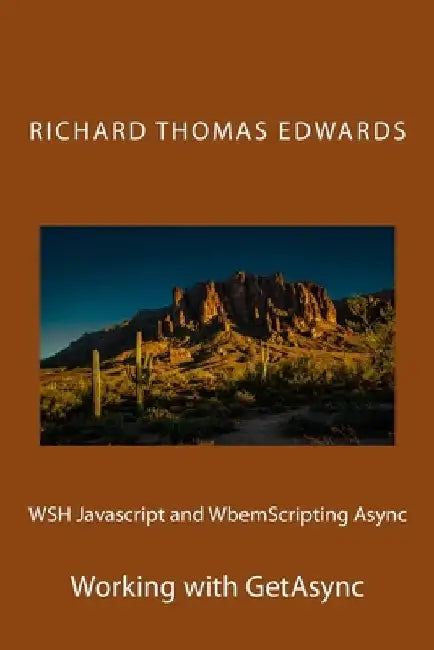 WSH Javascript and WbemScripting Async: Working with GetAsync by Richard Thomas Edwards