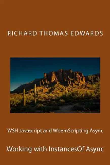 WSH Javascript and WbemScripting Async: Working with InstancesOf Async by Richard Thomas Edwards