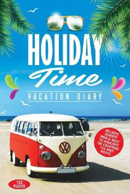 Holiday Time Vacation Diary: Perfect vacation diary to create memories of your amazing holidays around the World by Paul Scotton