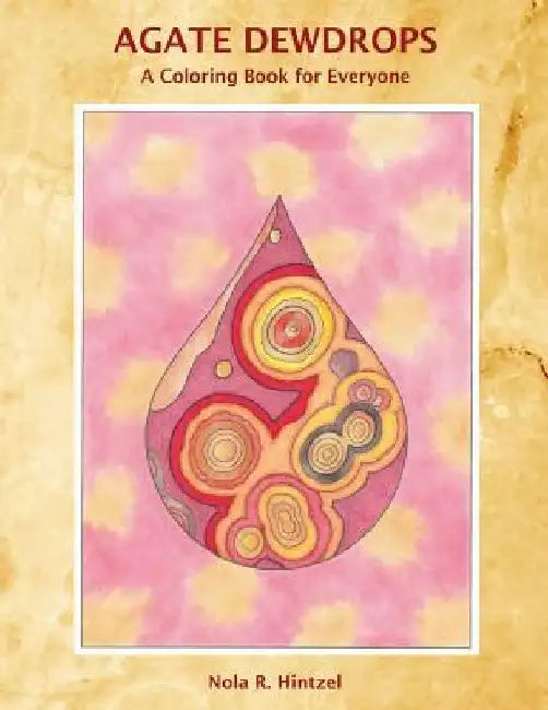 Agate Dewdrops: A Coloring Book for Everyone by Nola R. Hintzel