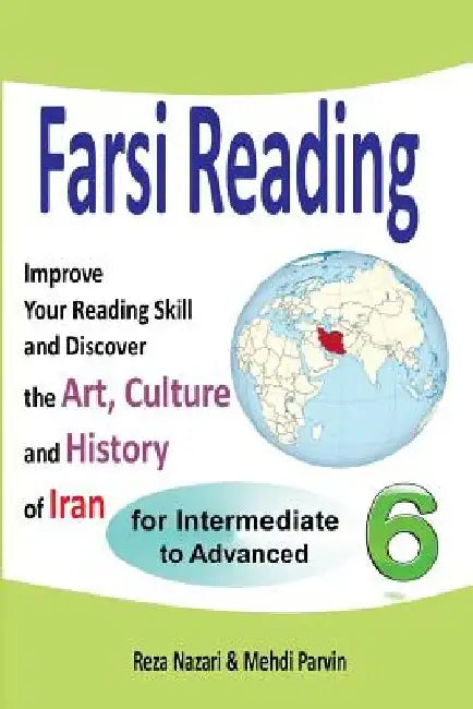 Farsi Reading 6: Improve Your Reading Skill and Discover the Art, Culture and History of Iran: For Intermediate and Advanced Farsi Learners by Mehdi Parvin