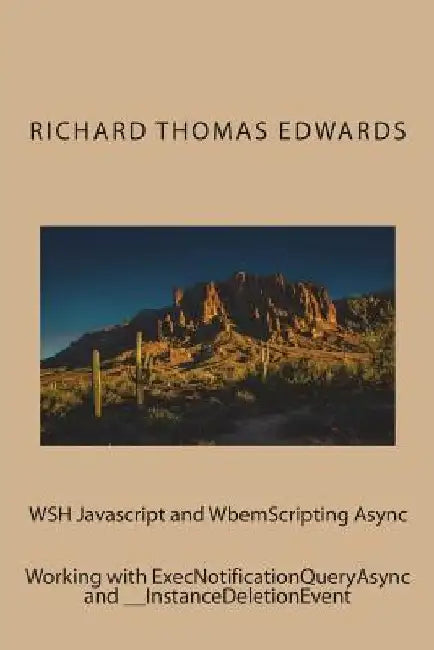 WSH Javascript and WbemScripting Async: Working with ExecNotificationQueryAsync and __InstanceDeletionEvent by Richard Thomas Edwards